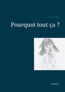Pourquoi tout ça ? - Pilard Paule