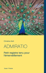 Admiratio. Petit registre tenu pour l'émerveillement - Goh Christina