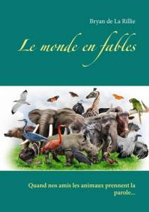 Le monde en fables. Quand nos amis les animaux prennent la parole... - De La rillie bryan