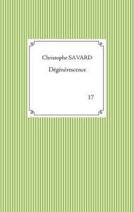 Dégénérescence - Savard Christophe