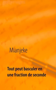 Tout peut basculer en une fraction de seconde - MIANJEKE