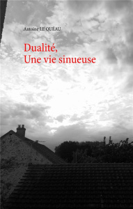 Dualité, Une vie sinueuse - Le Quéau Antoine