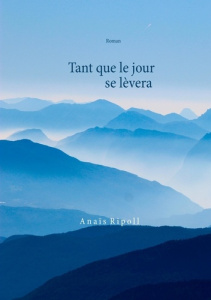 Tant que le jour se lèvera - Ripoll Anais