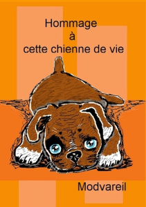 Hommage à cette chienne de vie - MOD VAREIL