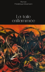 La toile enflammée - Mosimann Frédérique