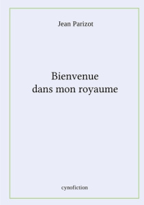 Bienvenue dans mon royaume - Parizot Jean