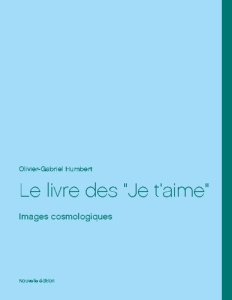Le livre des Je t'aime. Images cosmologiques - Humbert Olivier Gabriel