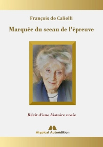 Marquée du sceau de l'épreuve. Récit d'une histoire vraie - Calielli François de