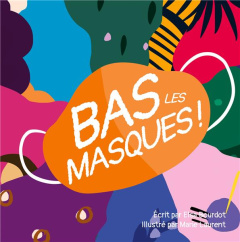 Bas les masques ! - Bourdot Elsa ; Laurent Marie