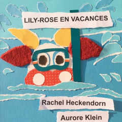 Lily-Rose en vacances - Heckendorn Rachel ; Klein Aurore