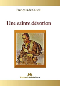 Une sainte dévotion - Calielli François de