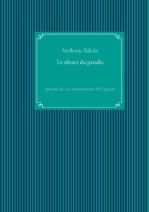 Le silence du paradis. Précédé de Les mésaventures de Capucin - Salaün Anthony