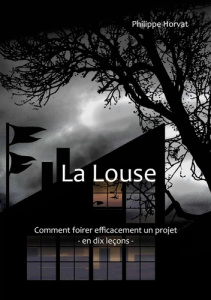 La Louse. Comment foirer efficacement un projet - En dix leçons - Horvat Philippe