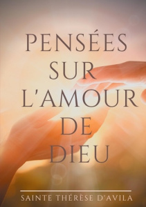 Pensées sur l'amour de Dieu. Le livre du Cantique des Cantiques commenté par Sainte Thérèse d'Avila - D'AVILA S T.