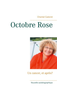 Octobre Rose. Un cancer, et après? - Cadoret Chantal