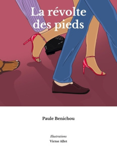 La révolte des pieds - Benichou Paule ; Allet Victor