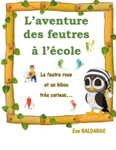 L'aventure des feutres à l'école. Le feutre rose et un hibou très curieux... - Baldaras Eva