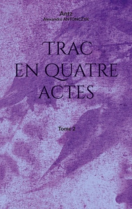 Trac en quatre actes Tome 2 - Antonczyk Alexandre
