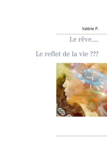 Le rêve..... Le reflet de la vie ??? - P. Valérie