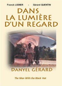 Dans la Lumière d'un Regard. Danyel Gérard, The Man With the Black Hat - Ligner Franck ; Quentin Gérard ; Gérard Danyel