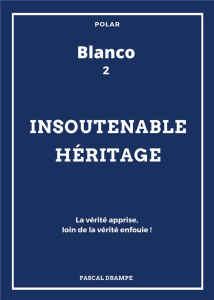 Blanco Tome 2 : Insoutenable héritage - Drampe Pascal