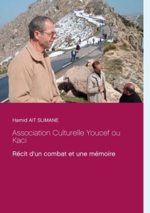 Association Culturelle Youcef ou Kaci. Récit d'un combat et une mémoire - Ait Slimane Hamid