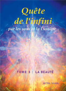 Quête de l'infini par les sons et la Lumière. Tome 3, La Beauté - Shaya Mitra