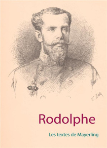Rodolphe. Les textes de Mayerling - Roger Luc-Henri