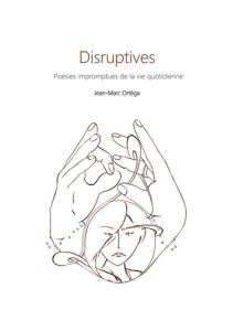 Disruptives. Poésie impromptues de la vie quotidienne - Ortéga Jean-Marc