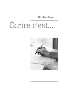 Ecrire c'est... - Doyen Christine