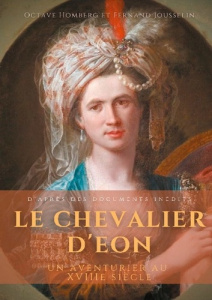 Le chevalier d'Eon un aventurier au XVIIIe siècle. D'après des documents inédits - Homberg Octave ; Jousselin Fernand