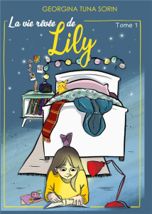 La vie rêvée de Lily Tome 1 - Tuna Sorin Georgina