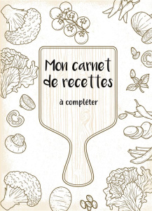 Mon carnet de recettes à compléter. 50 recettes à remplir et à personnaliser. Cadeau à offrir aux pa - Charpin René