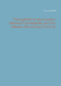 Traduisibilité et structuration réflexive. Tome 2, Edition bilingue français-anglais - Bakrim Noury