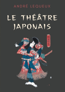 Le théâtre japonais - Lequeux André