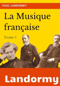 La musique française. Tome 1 - Landormy Paul
