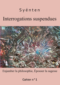 Interrogations suspendues. Enjamber la philosophie, épouser la sagesse - Syénten O