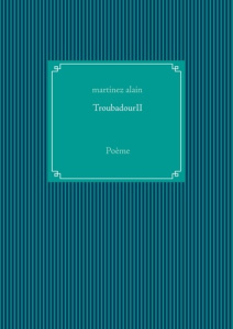 TroubadourII. Poème - Martinez Alain