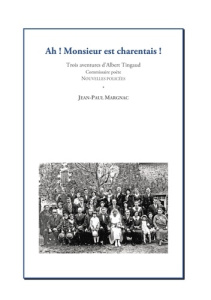 Ah! Monsieur est charentais !. Trois aventures d'Albert Tingaud, commissaire poète - Margnac Jean-Paul