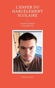 L'enfer du harcèlement scolaire - Meriot Matthieu