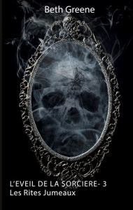L'éveil de la sorcière Tome 3 : Les Rites Jumeaux - Greene Beth