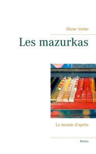 Les Mazurkas. Le monde d'après - Vetter Olivier
