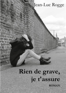 Rien de grave, je t'assure - Rogge Jean-Luc