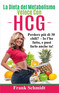 LA DIETA DEL METABOLISMO VELOCE CON HCG - PERDERE PIU DI 30 CHILI? - IO L'HO FATTO, E PUOI FARLO ANC - SCHMIDT FRANK