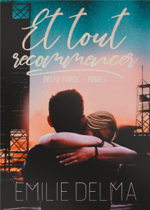 Delta force Tome 1 : Et tout recommencer - Delma Emilie