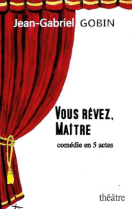 Vous rêvez, maître - Gobin Jean-Gabriel