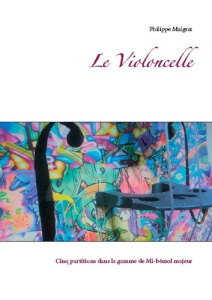 Le violoncelle. Cinq partitions dans la gamme de mi-bémol majeur - Malgrat Philippe