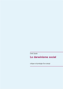 Le darwinisme social. Critique et étymologie d'un concept - Gautier Emile