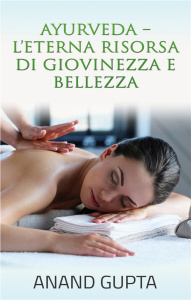 AYURVEDA - L'ETERNA RISORSA DI GIOVINEZZA E BELLEZZA - GUPTA ANAND