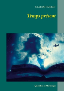 Temps présent. Quotidien et Martinique - Pariset Claude